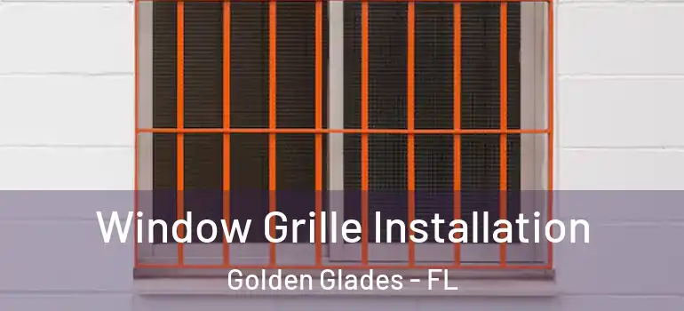 Window Grille Installation Golden Glades - FL