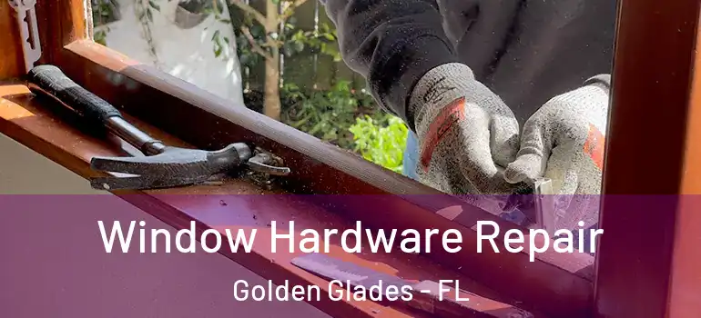  Window Hardware Repair Golden Glades - FL